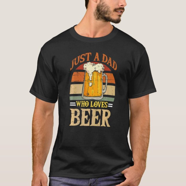Just A Dad Who Loves Beer Father's Day Beer Dad T-Shirt (Front)