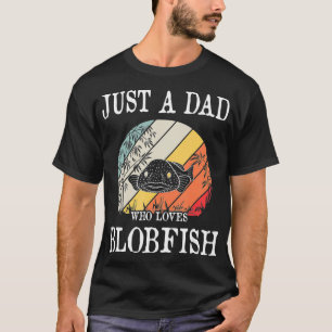 Just A DAD Who Loves Blobfish  T-Shirt
