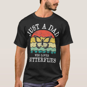 Just A DAD Who Loves Butterflies T-Shirt