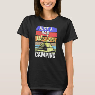 Just A Dad Who Loves Camping Fathers Day T-Shirt