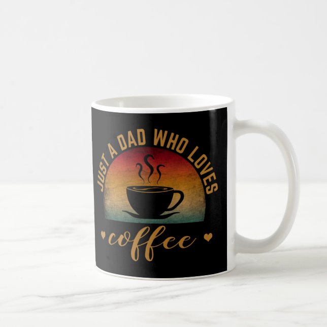 JUST A DAD WHO LOVES COFFEE MUG (Right)