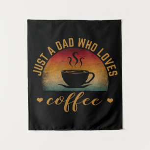 JUST A DAD WHO LOVES COFFEE TAPESTRY