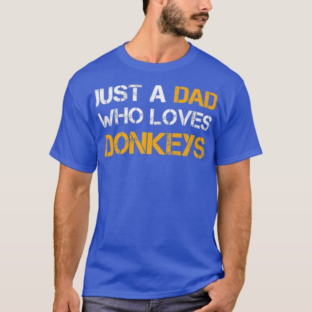 Just A Dad Who Loves Donkeys Farming Dad Funny T-Shirt (Front)