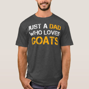 Just A Dad Who Loves Goats Farming Dad Funny Day T-Shirt