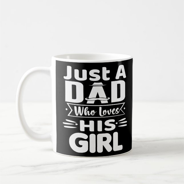 Just A Dad Who Loves His Girl  Coffee Mug (Left)