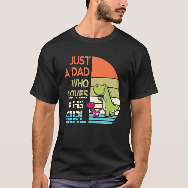 Just A Dad Who Loves His Girl Daughter Happy Fathe T-Shirt (Front)