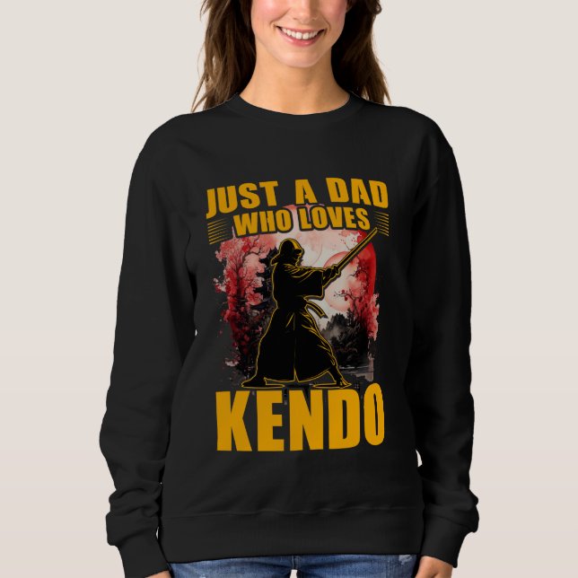 Just a Dad who loves Kendo Japanese Martial Art De Sweatshirt (Front)