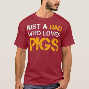 Just A Dad Who Loves Pigs Farming Dad Funny Day T-Shirt