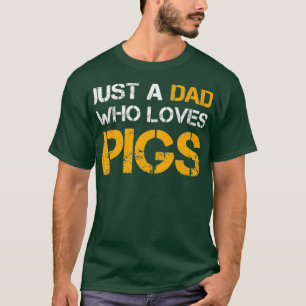 Just A Dad Who Loves Pigs Farming Dad Funny Day T-Shirt
