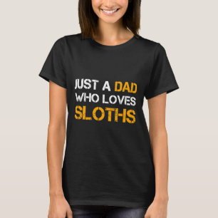 Just A Dad Who Loves Sloths Sloth T-Shirt