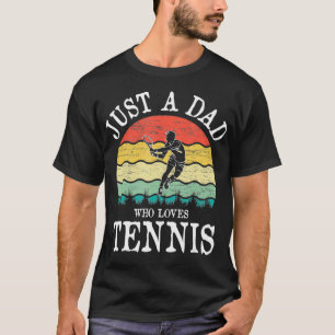 Just A DAD Who Loves Tennis  T-Shirt