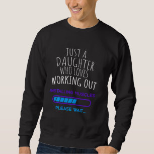 Just A Daughter Who Loves Working Out! Sweatshirt