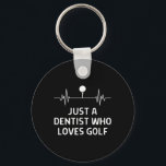 Just A Dentist Who Loves Golf Outfit Men Women  Key Ring<br><div class="desc">Just A Dentist Who Loves Golf Outfit Men Women</div>
