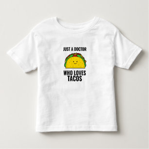 Just a doctor who loves tacos is tacos Mexican Toddler T-Shirt