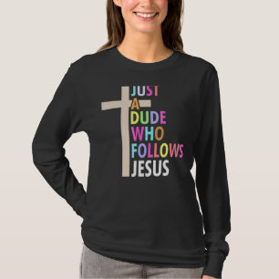Just A Dude Who Follows Jesus Cross Colourful Grap T-Shirt