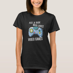 Just a Dude Who Loves Video Games  Retro Gamer Gra T-Shirt