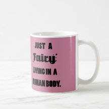 Just a Fairy Living in a Human Body Coffee Mug Cup