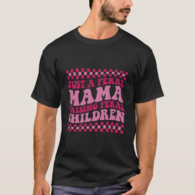 Just A Feral Mama Raising Feral Children On Back T-Shirt (Front)