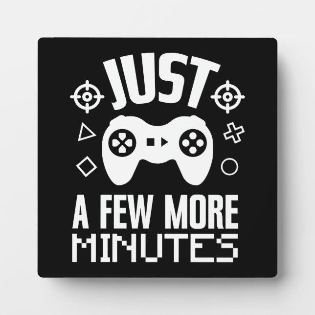 Just A Few More Minute, Funny Gaming, Gamer Plaque (Front)