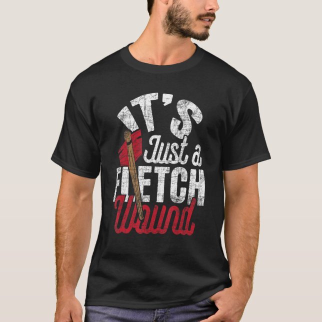 Just A Fletch Wound   Arrow Archery Bowman Bowhunt T-Shirt (Front)