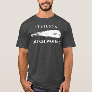 Just a Fletch Wound Funny Archers Traditional Arc T-Shirt