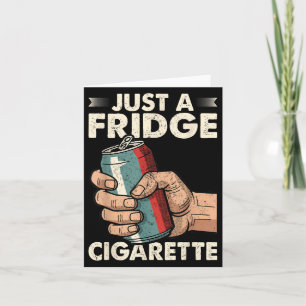 Just A Fridge Cigarette Funny Sarcastic Humour Card
