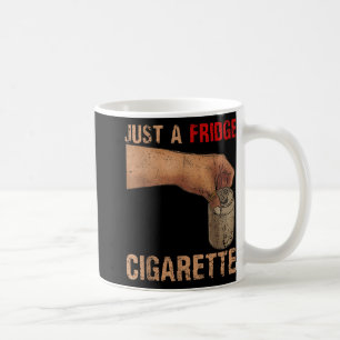 Just A Fridge Cigarette Just A Fridge Cigarette _1 Coffee Mug