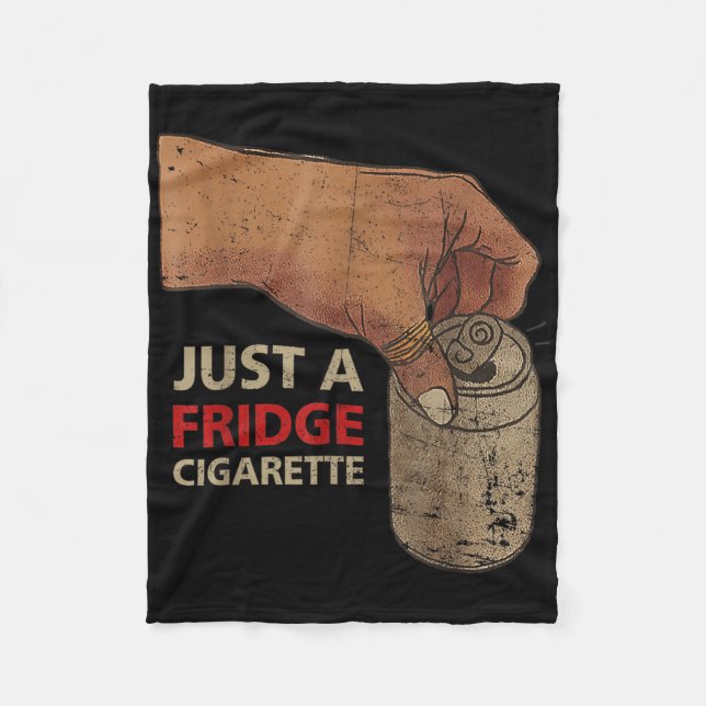 Just A Fridge Cigarette Just A Fridge Cigarette  Fleece Blanket (Front)