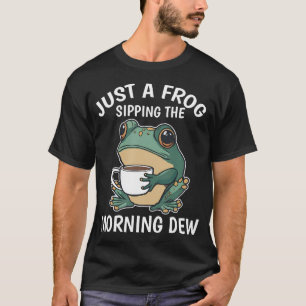 Just A Frog Sipping The Morning Dew Funny Coffee A T-Shirt