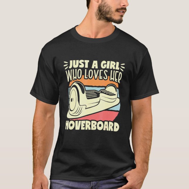 Just A Girl Hoverboard One Wheel Electirc Float Sk T-Shirt (Front)