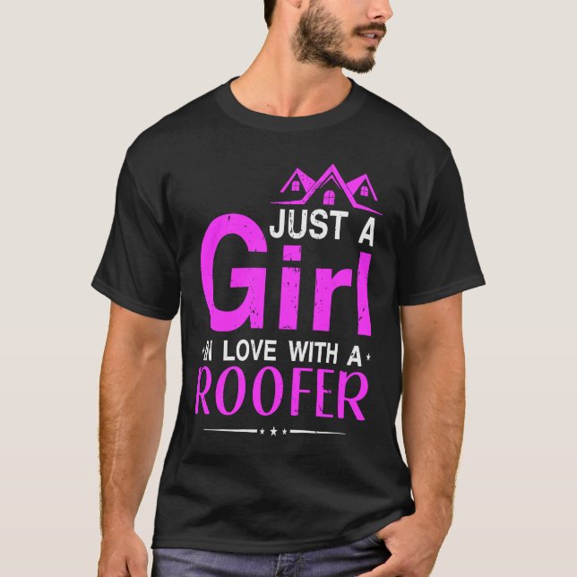 Just a Girl In Love With a Roofer Roofing Contract T-Shirt (Front)