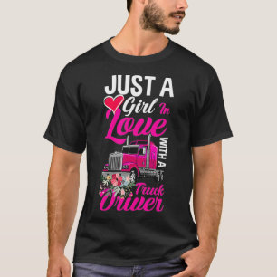 Just A Girl In Love With A Truck Driver Truckere W T-Shirt