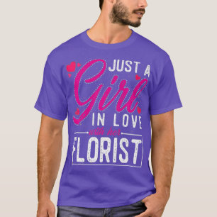 Just a Girl in Love with Her Florist - Funny T-Shirt