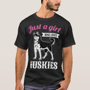 Just a Girl Loves Huskies Woman Girl Siberian Husk T-Shirt