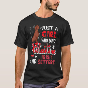 Just A Girl Loves Valentine And Irish Setters Cute T-Shirt