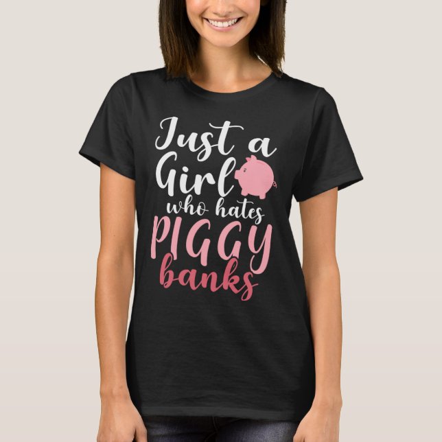 Just A Girl Who Hates Piggy Banks  1 T-Shirt (Front)