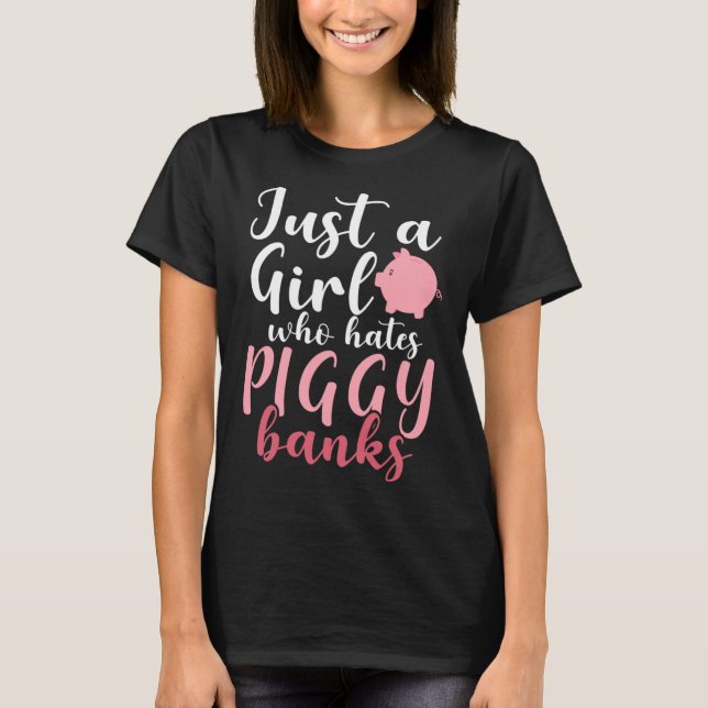 Just A Girl Who Hates Piggy Banks  1 T-Shirt (Front)