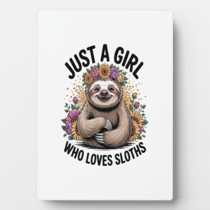 just a girl Who love sloths Plaque
