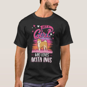 Just a girl who loves Akita Inus Girl T-Shirt