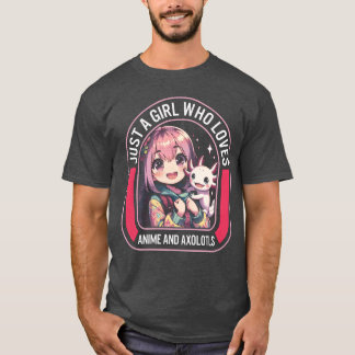 Just A Girl Who Loves Anime And Aolotls Anime funn T-Shirt
