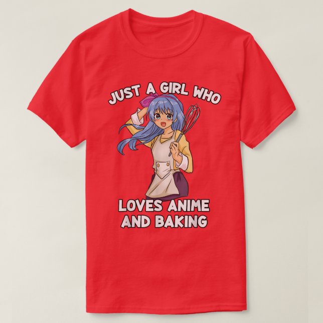 Just A Girl Who Loves Anime And Baking - Baker Kaw T-Shirt (Design Front)