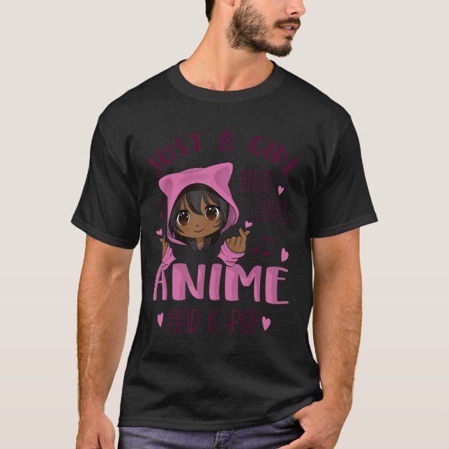 Just a girl who loves Anime and K-Pop T-Shirt (Front)