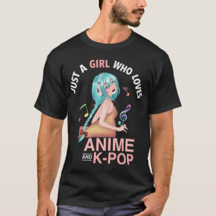 just a girl who loves anime and K-pop T-Shirt