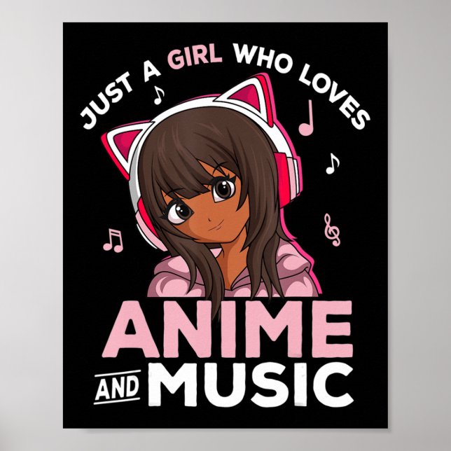 Just A Girl Who Loves Anime and Music Black Girl A Poster (Front)