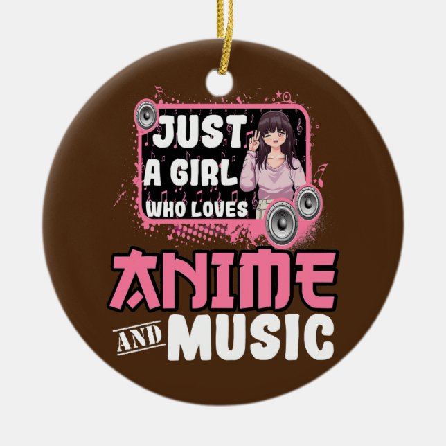 Just a Girl Who Loves Anime and Music  Ceramic Ornament (Front)
