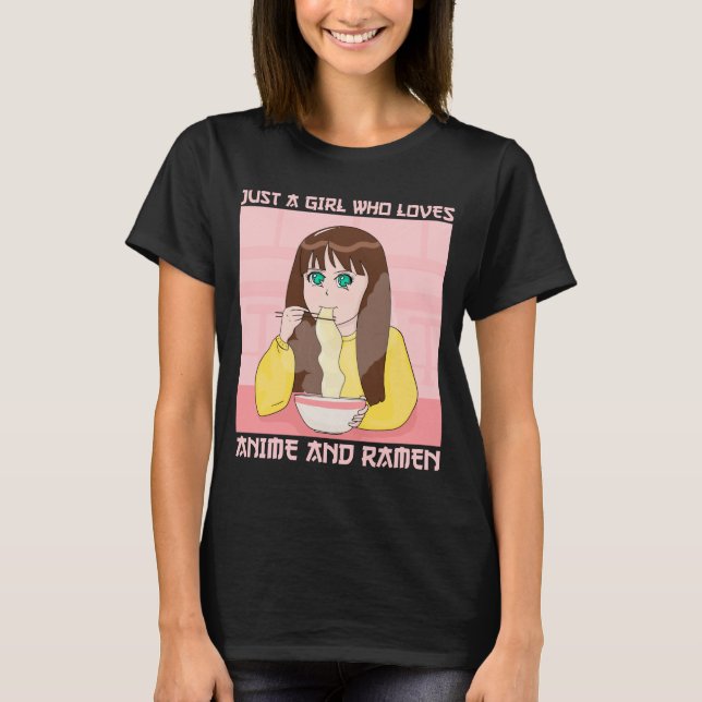 Just A Girl Who Loves Anime And Ramen T-Shirt (Front)