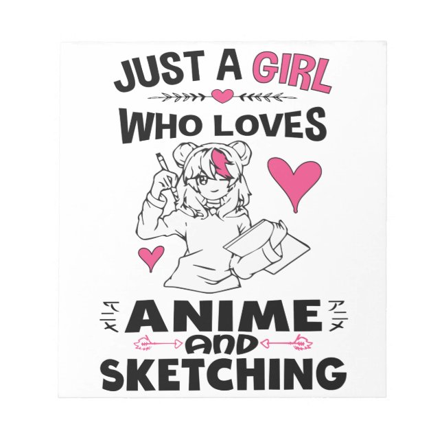 Just A Girl Who Loves Anime and Sketching Girls Notepad (Front)