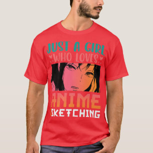 Just A Girl Who Loves Anime and Sketching Otaku An T-Shirt