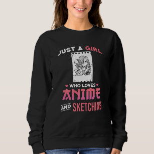 Just A Girl Who Loves Anime And Sketching Sweatshirt