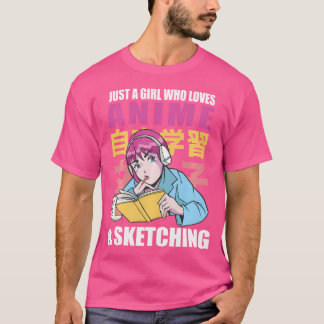 Just A Girl Who Loves Anime And Sketching T-Shirt